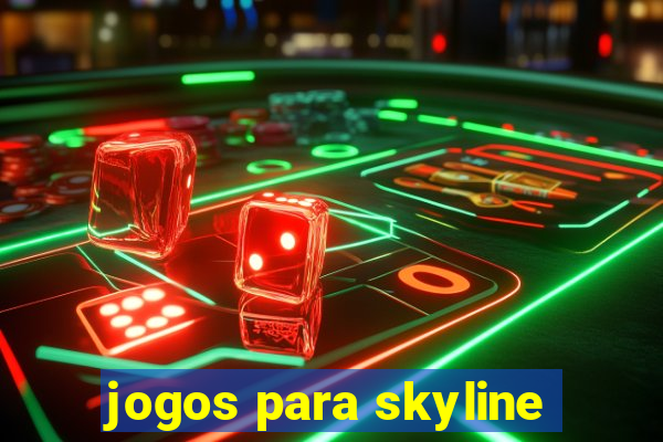 jogos para skyline